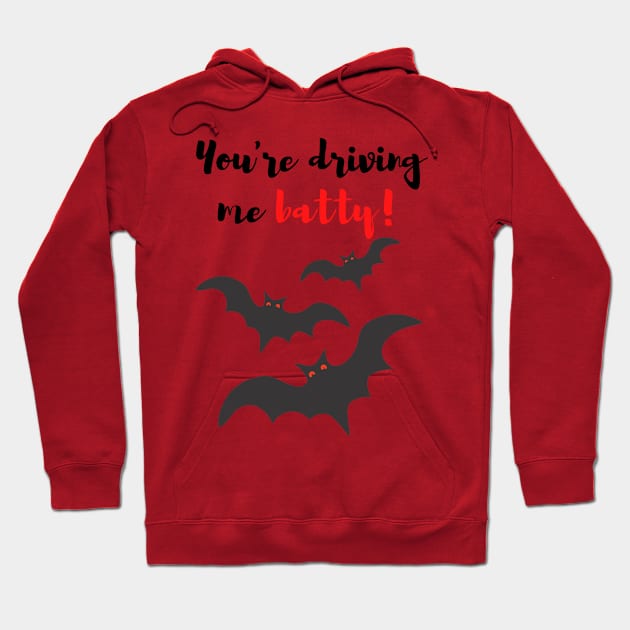 You're Driving Me Batty! Hoodie by Fantastic Store